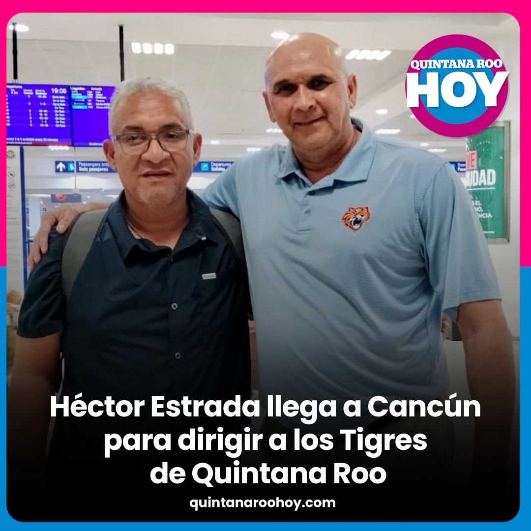 Héctor Estrada llega a Cancún para dirigir a los Tigres de Quintana Roo