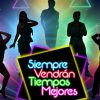 Siempre vendrán tiempos mejores vuelve a Cancún